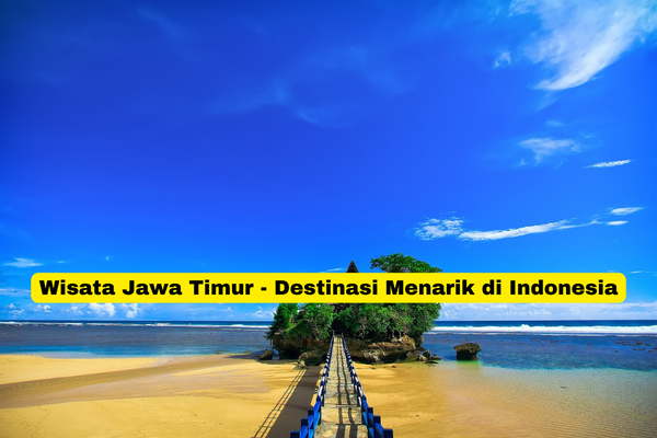 Wisata Jawa Timur - Destinasi Menarik di Indonesia