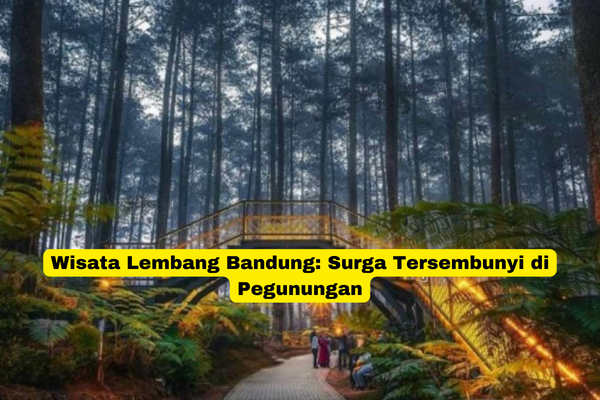 Wisata Lembang Bandung Surga Tersembunyi di Pegunungan