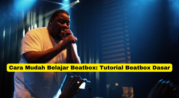 Cara Mudah Belajar Beatbox Tutorial Beatbox Dasar