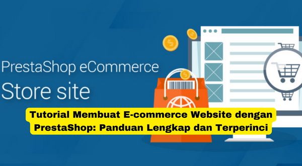 Tutorial Membuat E-commerce Website dengan PrestaShop Panduan Lengkap dan Terperinci