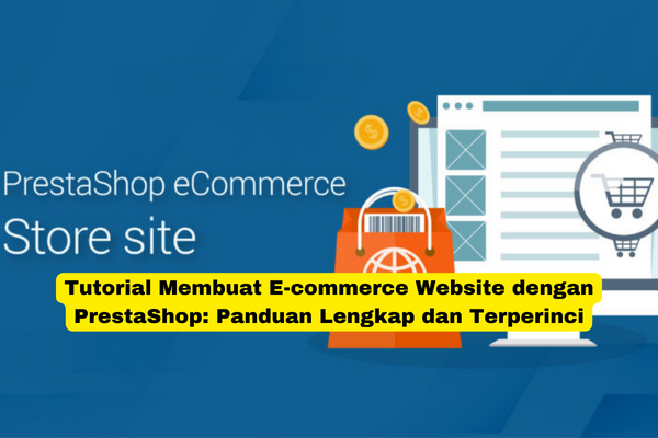 Tutorial Membuat E-commerce Website dengan PrestaShop Panduan Lengkap dan Terperinci