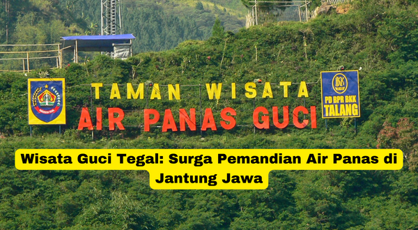 Wisata Guci Tegal Surga Pemandian Air Panas di Jantung Jawa