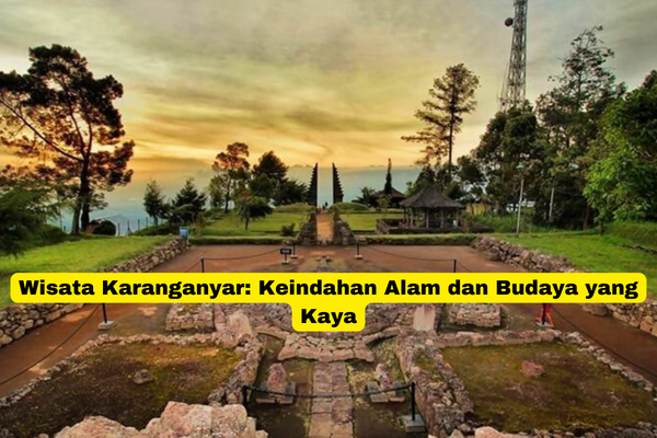 Wisata Karanganyar Keindahan Alam dan Budaya yang Kaya