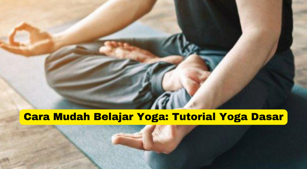 Cara Mudah Belajar Yoga Tutorial Yoga Dasar