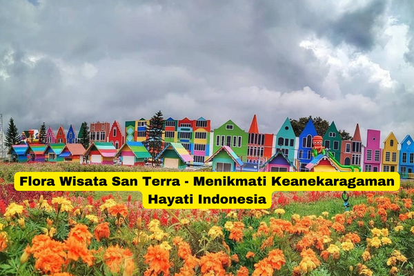 Flora Wisata San Terra - Menikmati Keanekaragaman Hayati Indonesia