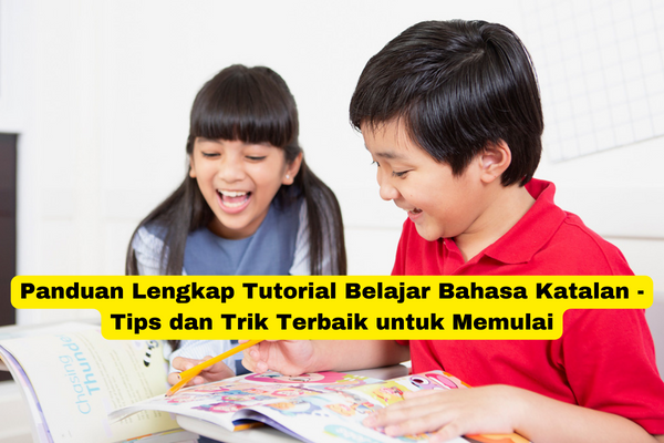 Panduan Lengkap Tutorial Belajar Bahasa Katalan - Tips dan Trik Terbaik untuk Memulai