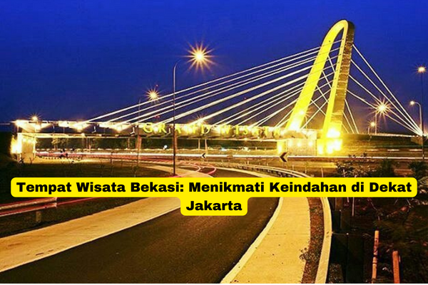 Tempat Wisata Bekasi Menikmati Keindahan di Dekat Jakarta