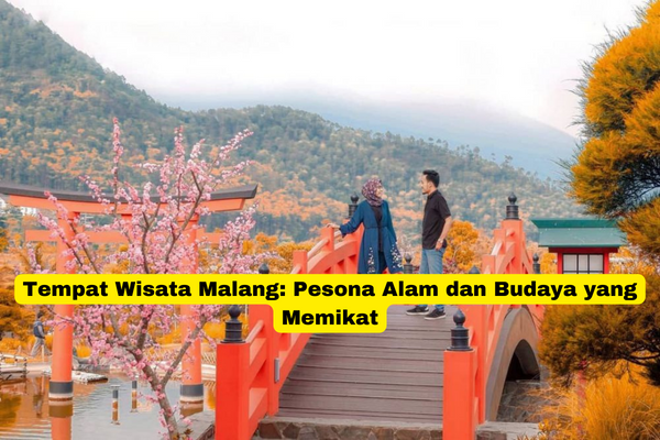 Tempat Wisata Malang Pesona Alam dan Budaya yang Memikat