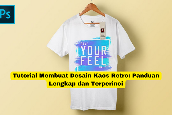 Tutorial Membuat Desain Kaos Retro Panduan Lengkap dan Terperinci