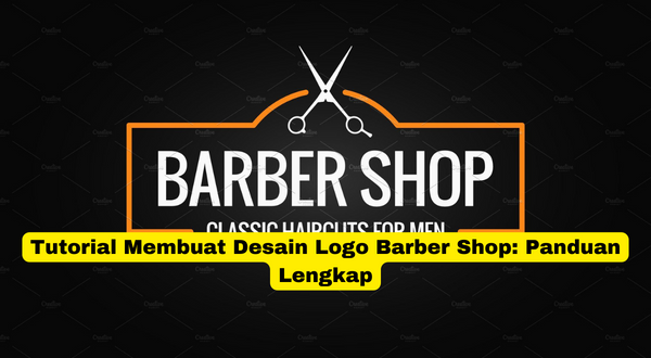 Tutorial Membuat Desain Logo Barber Shop Panduan Lengkap