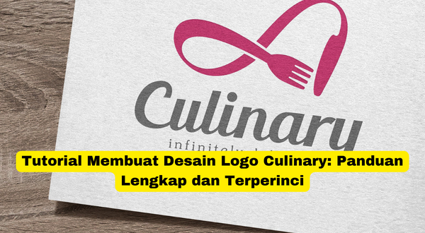 Tutorial Membuat Desain Logo Culinary Panduan Lengkap dan Terperinci