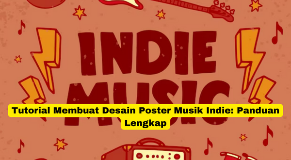 Tutorial Membuat Desain Poster Musik Indie Panduan Lengkap