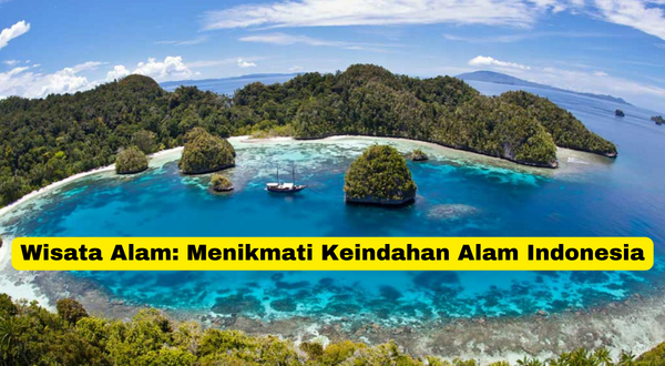 Wisata Alam Menikmati Keindahan Alam Indonesia