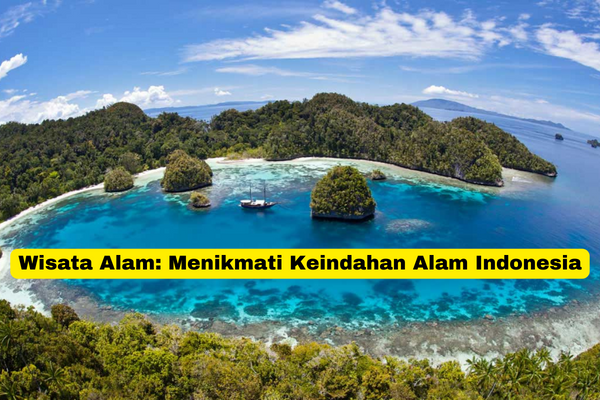 Wisata Alam Menikmati Keindahan Alam Indonesia