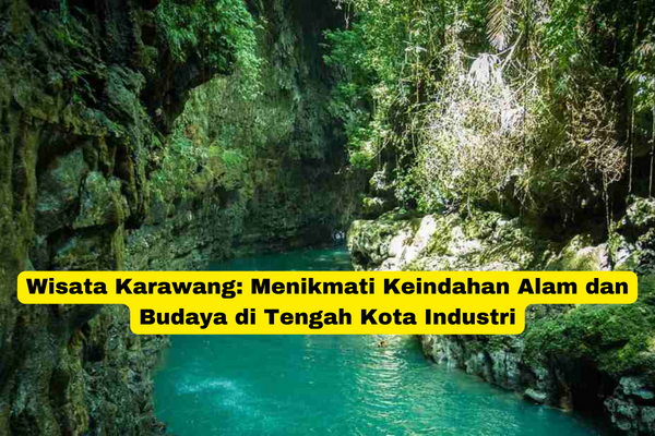 Wisata Karawang Menikmati Keindahan Alam dan Budaya di Tengah Kota Industri