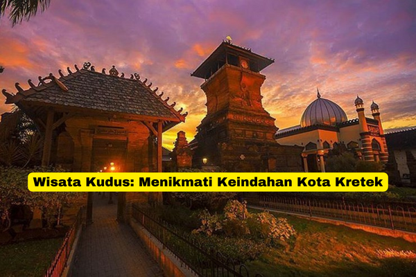 Wisata Kudus Menikmati Keindahan Kota Kretek