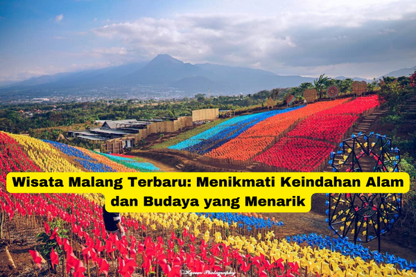 Wisata Malang Terbaru Menikmati Keindahan Alam dan Budaya yang Menarik