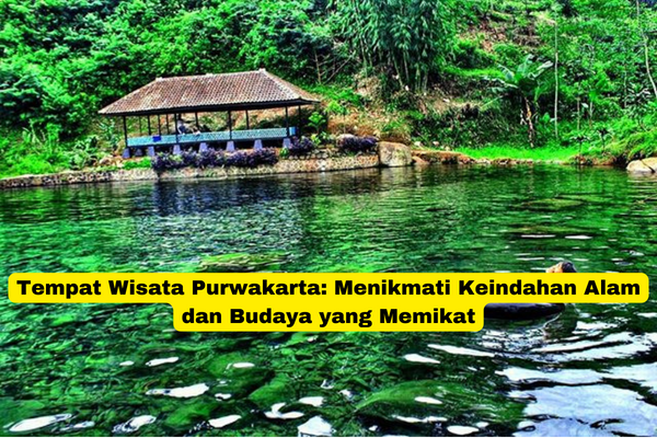 Tempat Wisata Purwakarta Menikmati Keindahan Alam dan Budaya yang Memikat