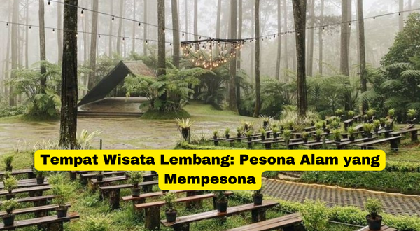 Tempat Wisata Lembang Pesona Alam yang Mempesona