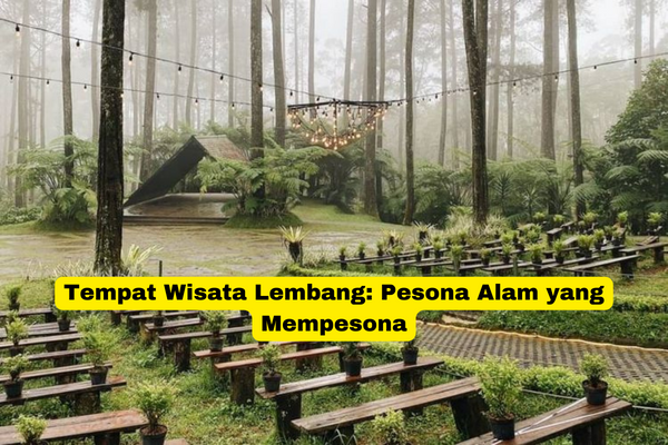 Tempat Wisata Lembang Pesona Alam yang Mempesona