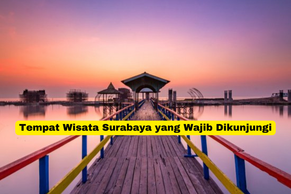 Tempat Wisata Surabaya yang Wajib Dikunjungi