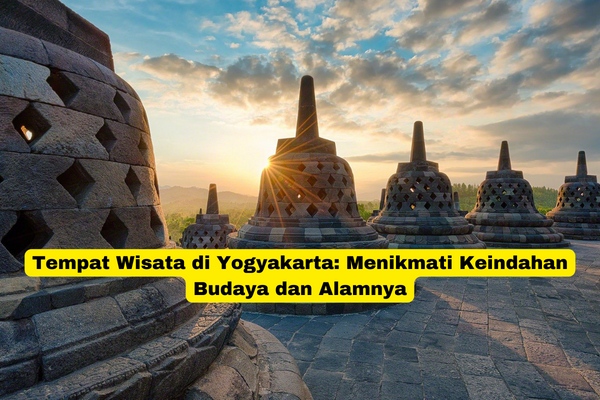 Tempat Wisata di Yogyakarta Menikmati Keindahan Budaya dan Alamnya