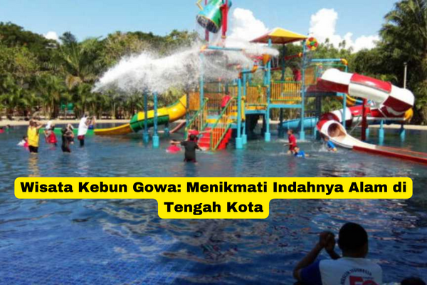 Wisata Kebun Gowa Menikmati Indahnya Alam di Tengah Kota