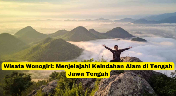 Wisata Wonogiri Menjelajahi Keindahan Alam di Tengah Jawa Tengah