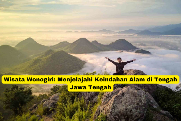 Wisata Wonogiri Menjelajahi Keindahan Alam di Tengah Jawa Tengah