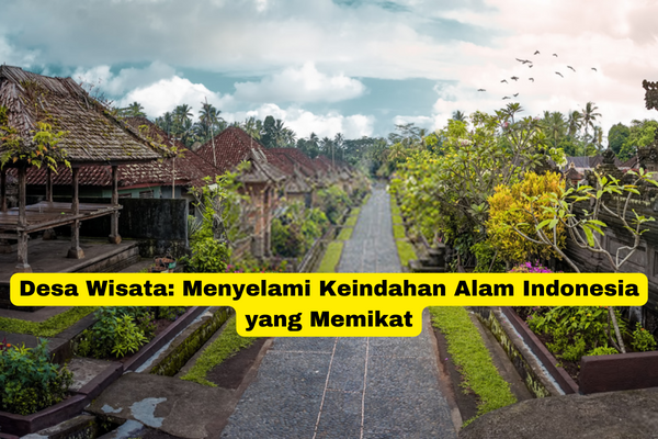 Desa Wisata Menyelami Keindahan Alam Indonesia yang Memikat