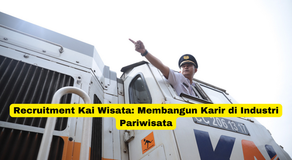 Recruitment Kai Wisata Membangun Karir di Industri Pariwisata