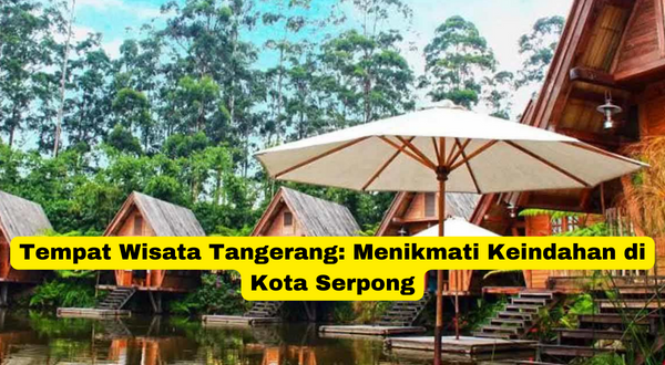 Tempat Wisata Tangerang Menikmati Keindahan di Kota Serpong