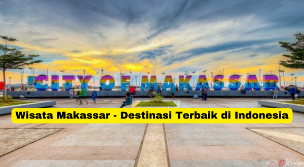 Wisata Makassar - Destinasi Terbaik di Indonesia