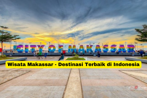 Wisata Makassar - Destinasi Terbaik di Indonesia