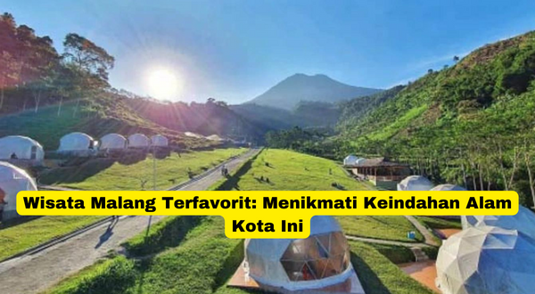 Wisata Malang Terfavorit Menikmati Keindahan Alam Kota Ini