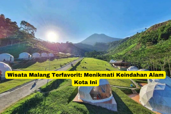 Wisata Malang Terfavorit Menikmati Keindahan Alam Kota Ini