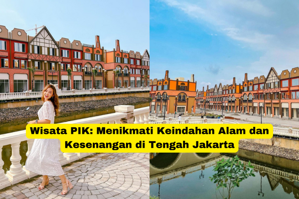 Wisata PIK Menikmati Keindahan Alam dan Kesenangan di Tengah Jakarta