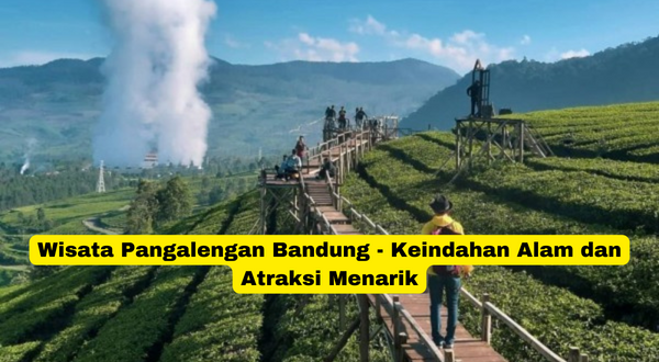 Wisata Pangalengan Bandung - Keindahan Alam dan Atraksi Menarik