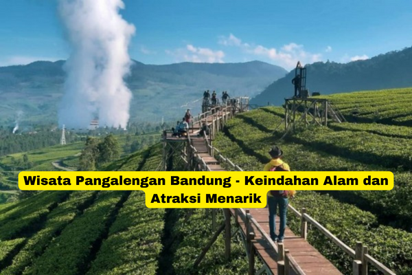 Wisata Pangalengan Bandung - Keindahan Alam dan Atraksi Menarik