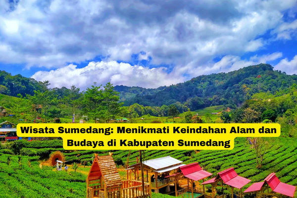 Wisata Sumedang Menikmati Keindahan Alam dan Budaya di Kabupaten Sumedang