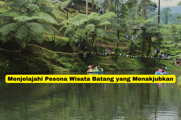 Menjelajahi Pesona Wisata Batang yang Menakjubkan