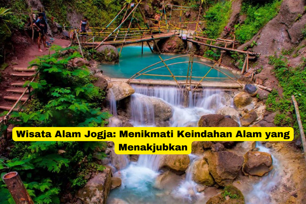 Wisata Alam Jogja Menikmati Keindahan Alam yang Menakjubkan