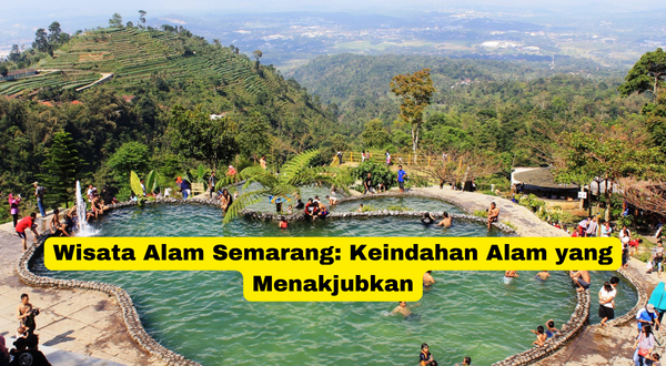 Wisata Alam Semarang Keindahan Alam yang Menakjubkan