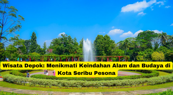 Wisata Depok Menikmati Keindahan Alam dan Budaya di Kota Seribu Pesona