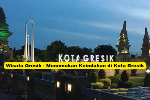 Wisata Gresik - Menemukan Keindahan di Kota Gresik