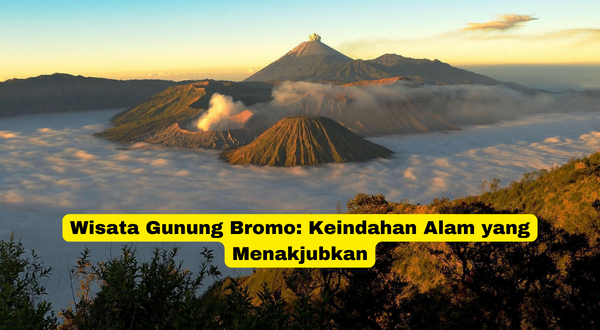 Wisata Gunung Bromo Keindahan Alam yang Menakjubkan