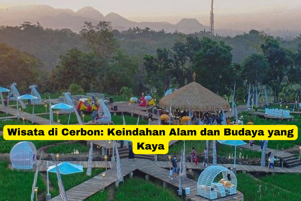 Wisata di Cerbon Keindahan Alam dan Budaya yang Kaya